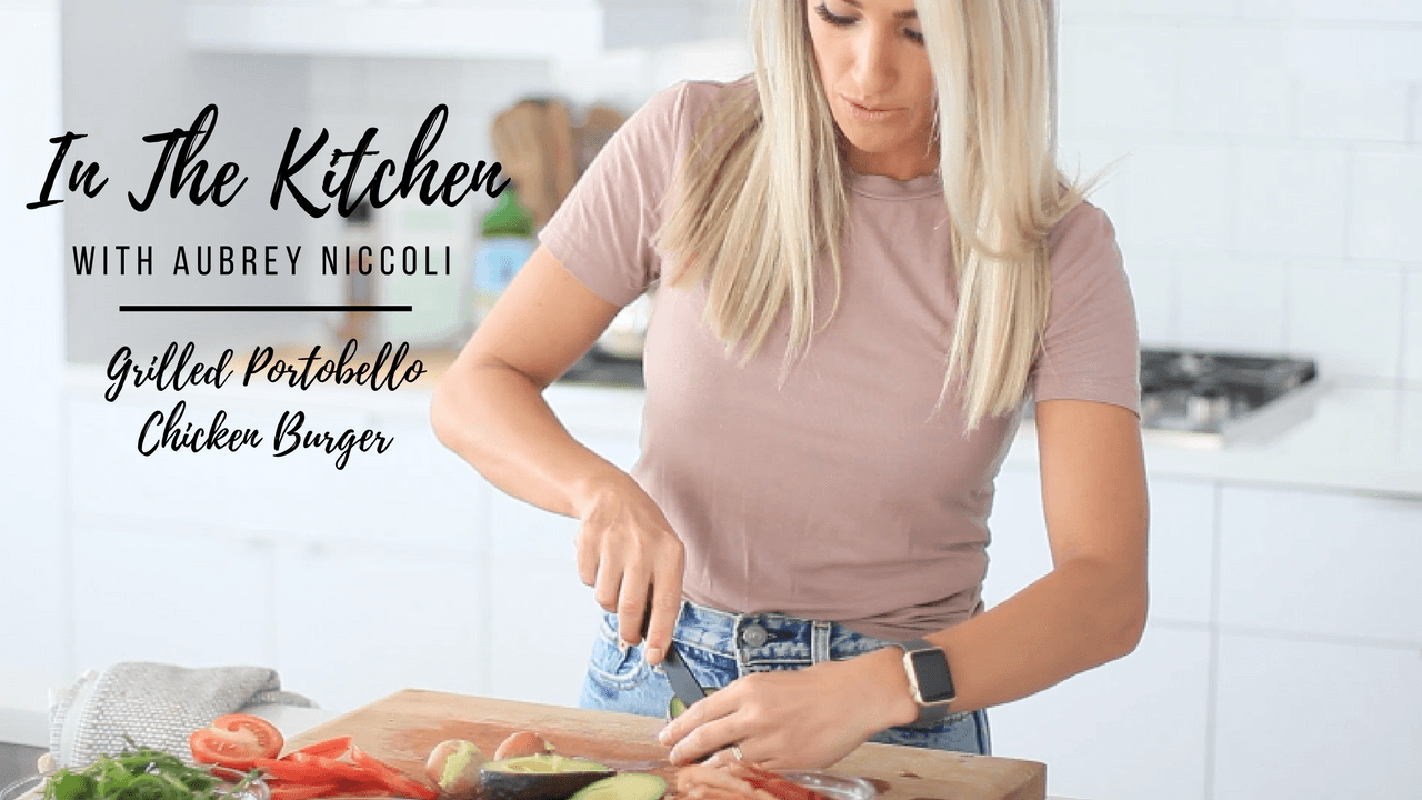 GRILLED PORTOBELLO CHICKEN BURGER //  IN THE KITCHEN WITH AUBREY NICCOLI - Kortni Jeane