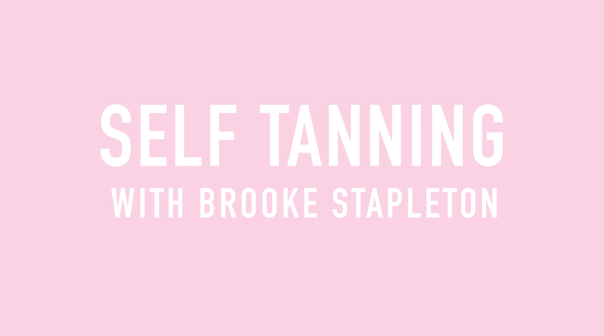 Self Tanning How-To With Brooke Stapleton - Kortni Jeane